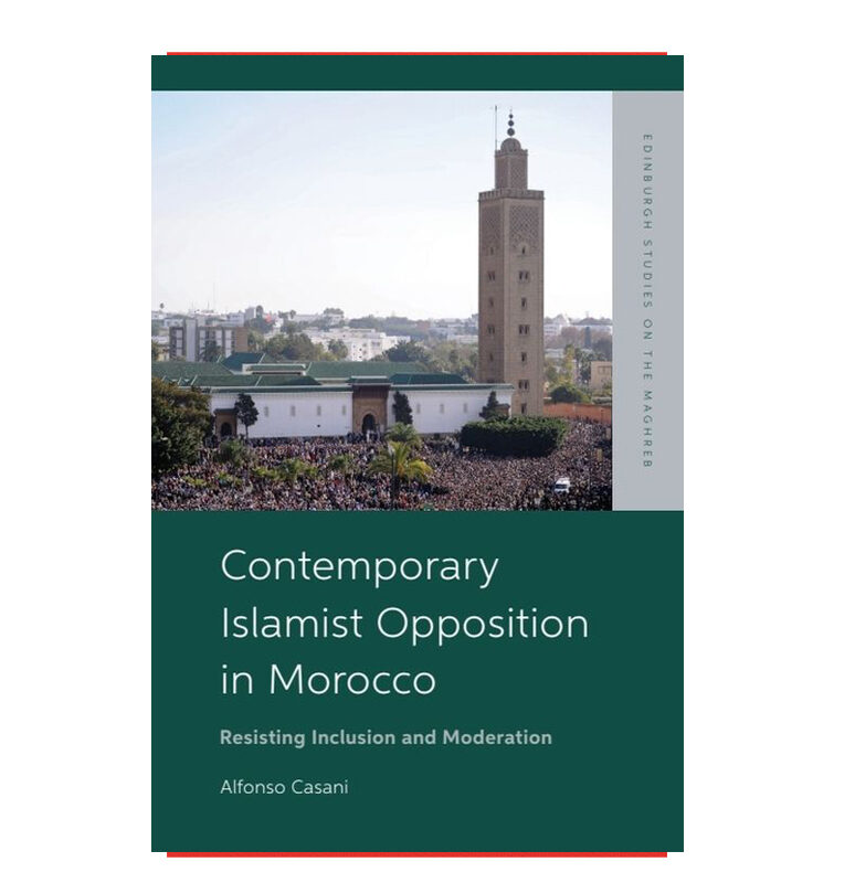 Contemporary Islamist Opposition in Morocco. Resisting Inclusion and Moderation