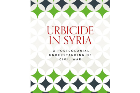 Urbicide in Syria. A Postcolonial Understanding of Civil War